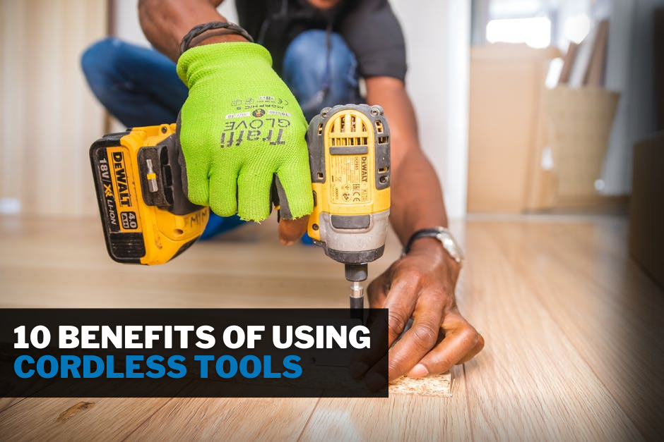 10 Benefits Of Using Cordless Tools