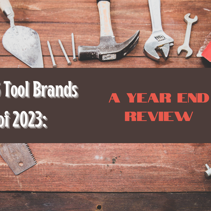 Top 5 Tool Brands of 2023: A Year-End Review